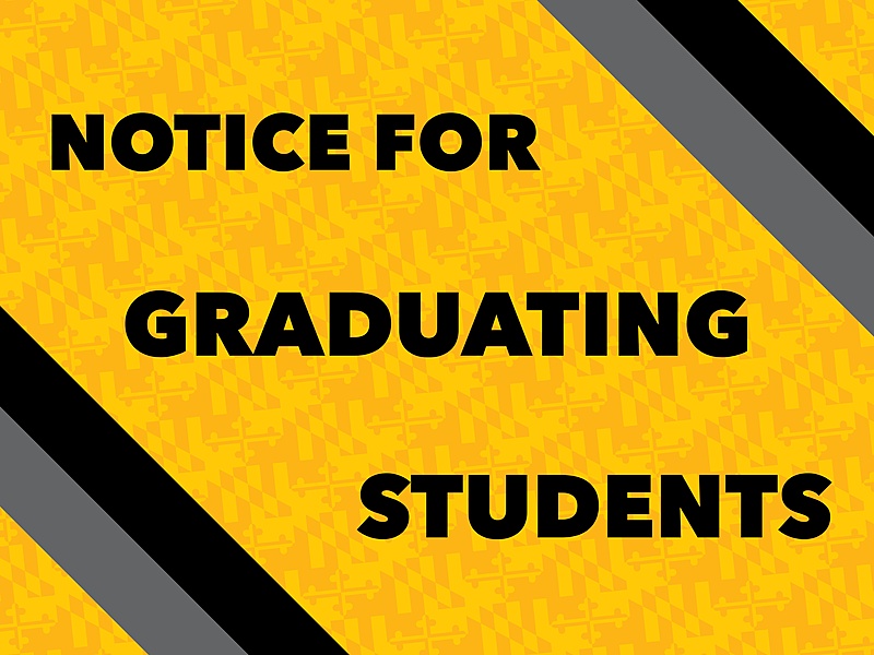 A yellow, Maryland flag patterned background with black and grey lines near the bottom left and top right corners. Descending diagonally are words reading "Notice for Graduating Students"